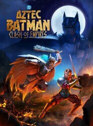Бэтмен-ацтек: Столкновение империй / Batman Azteca: Choque De Imperios